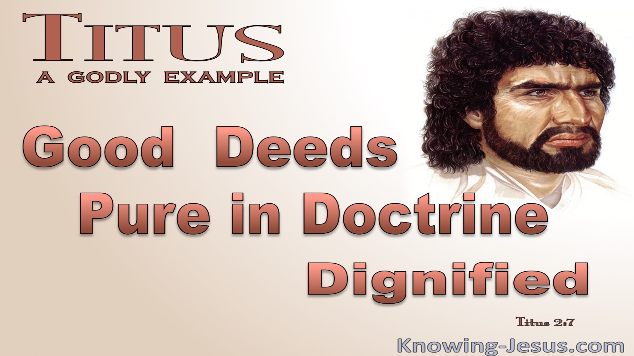 Titus 2:7 An Example Of Good Deeds Pure Doctrine Dignified (brown)